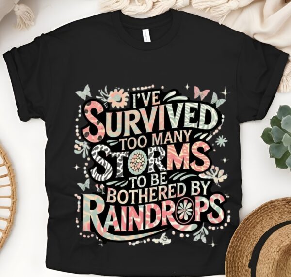 I've survived too many storms to be bothered by raindrops