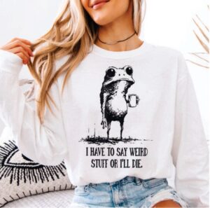 I have To Say Weird Stuff Or I'll Die