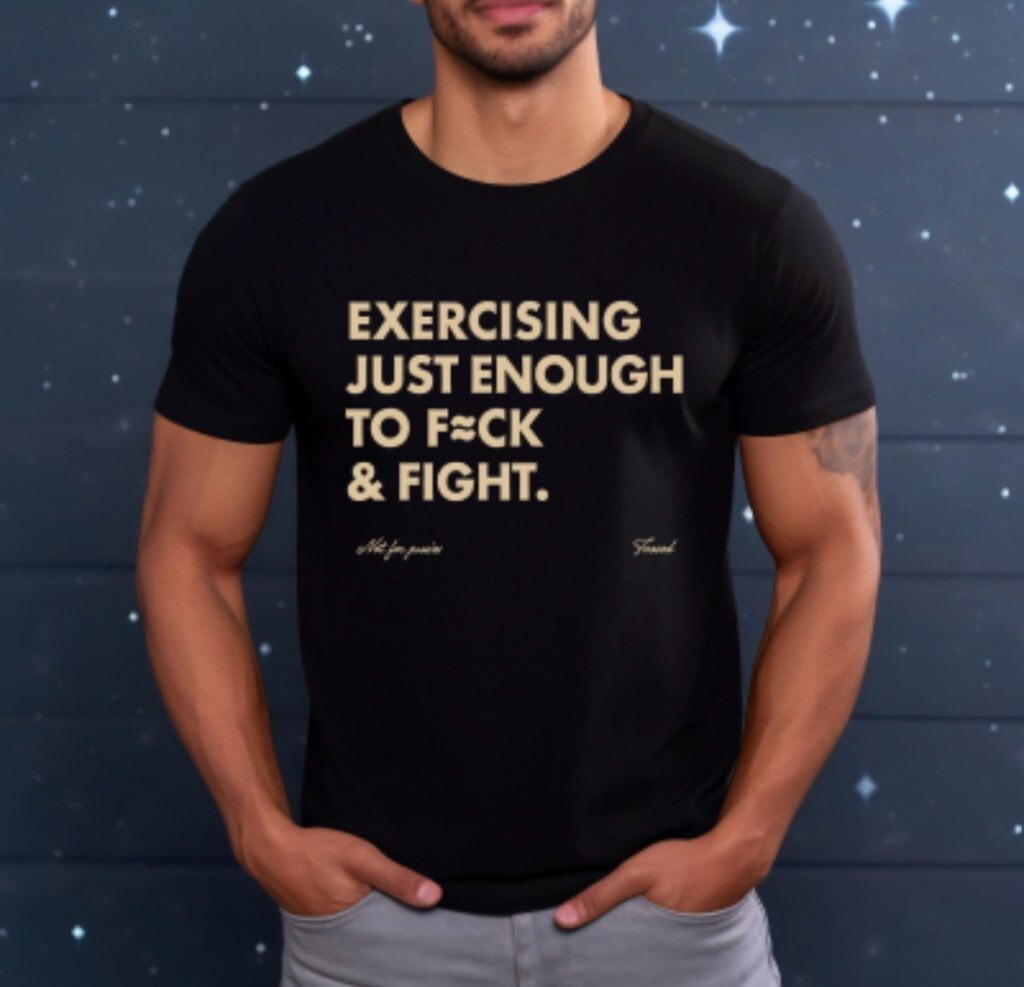 Exercising Just Enough To F*ck & Fight